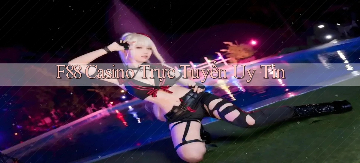 f88 casino trực tuyến uy tín