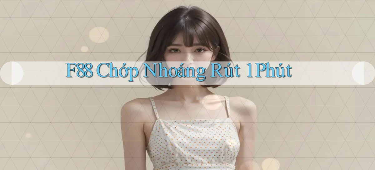 f88 chớp nhoáng rút 1 phút