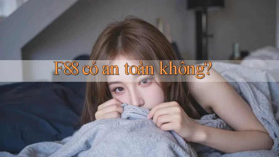 F88 có an toàn không? F88 có an toàn không?