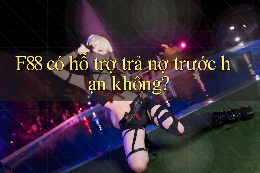 F88 có hỗ trợ trả nợ trước hạn không? F88 có hỗ trợ trả nợ trước hạn không?