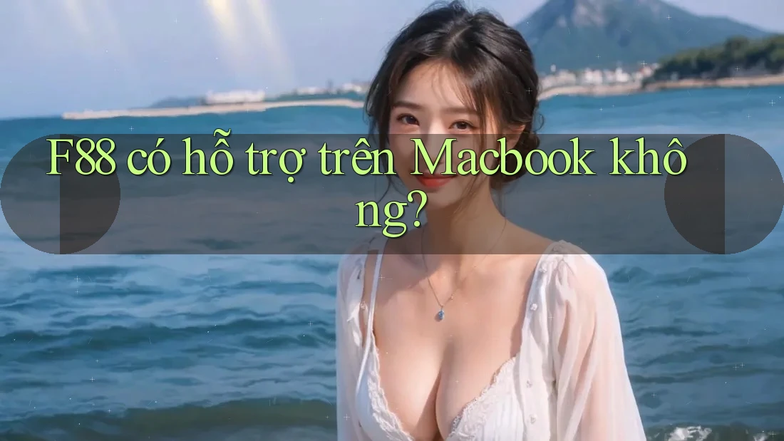 F88 có hỗ trợ trên Macbook không? F88 có hỗ trợ trên Macbook không?