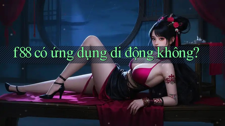 f88 có ứng dụng di động không?