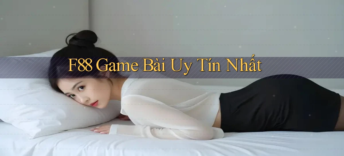 f88  game bài uy tín nhất