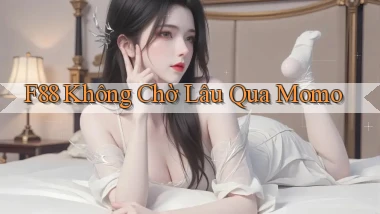 f88 không chờ lâu qua momo
