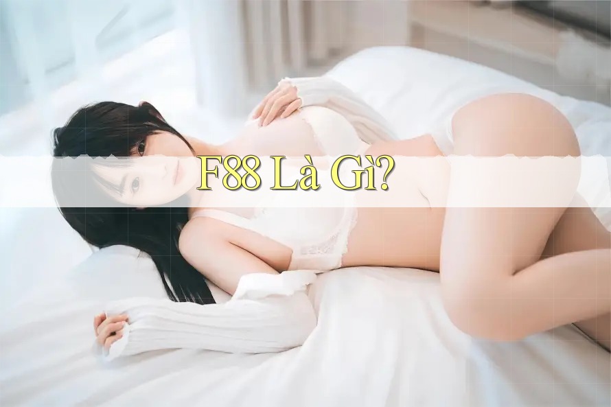 F88 Là Gì? F88 Là Gì?