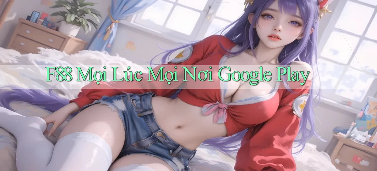 f88 mọi lúc mọi nơi google play