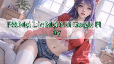 f88 mọi lúc mọi nơi google play