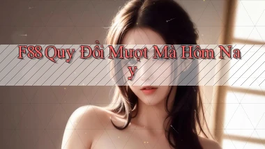 f88 quy đổi mượt mà hôm nay