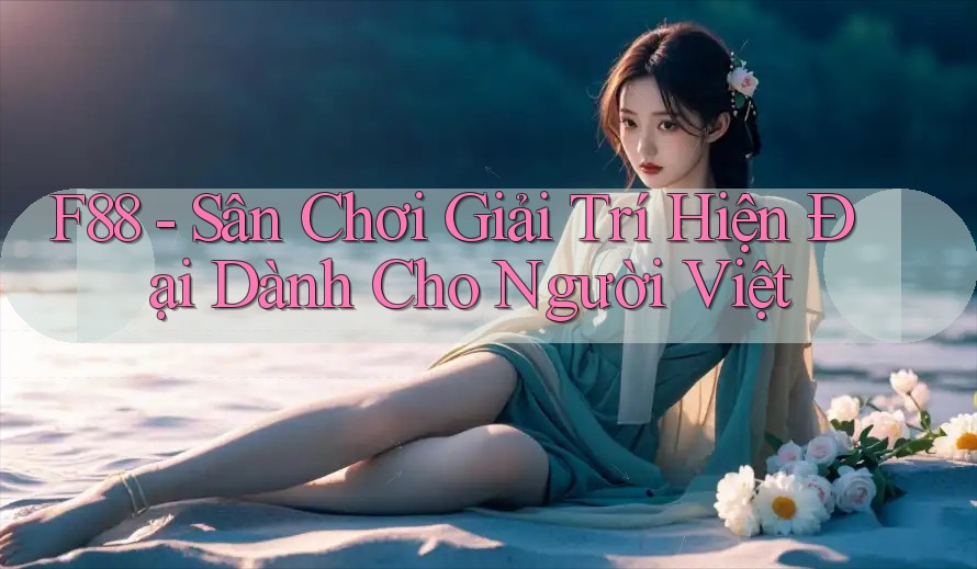 F88 - Sân Chơi Giải Trí Hiện Đại Dành Cho Người Việt F88 - Sân Chơi Giải Trí Hiện Đại Dành Cho Người Việt