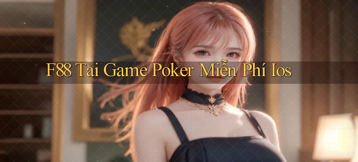 f88  tải game poker miễn phí ios