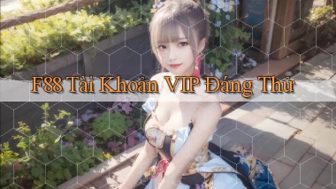 f88 tài khoản vip đáng thử