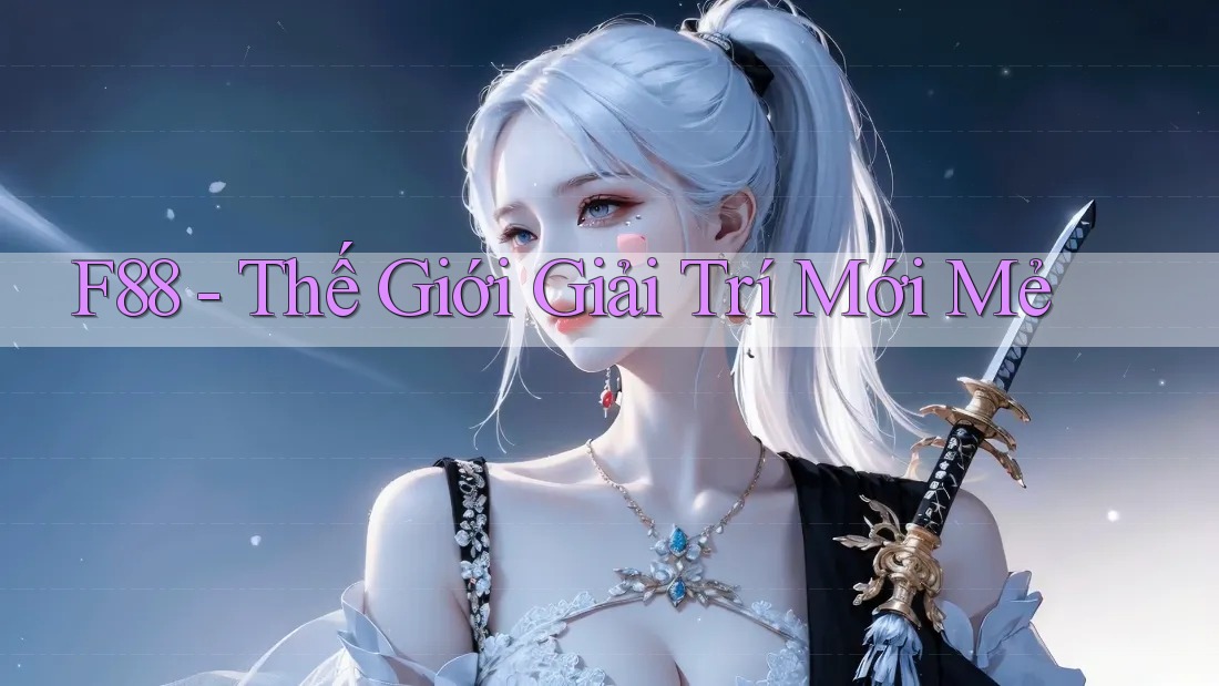 F88 - Thế Giới Giải Trí Mới Mẻ F88 - Thế Giới Giải Trí Mới Mẻ