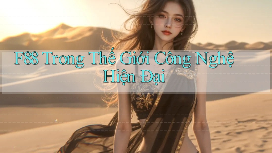 F88 Trong Thế Giới Công Nghệ Hiện Đại F88 Trong Thế Giới Công Nghệ Hiện Đại