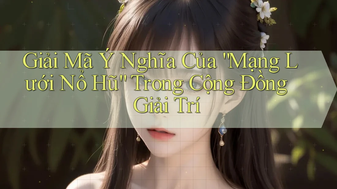 Giải Mã Ý Nghĩa Của “Mạng Lưới Nổ Hũ” Trong Cộng Đồng Giải Trí Giải Mã Ý Nghĩa Của “Mạng Lưới Nổ Hũ” Trong Cộng Đồng Giải Trí