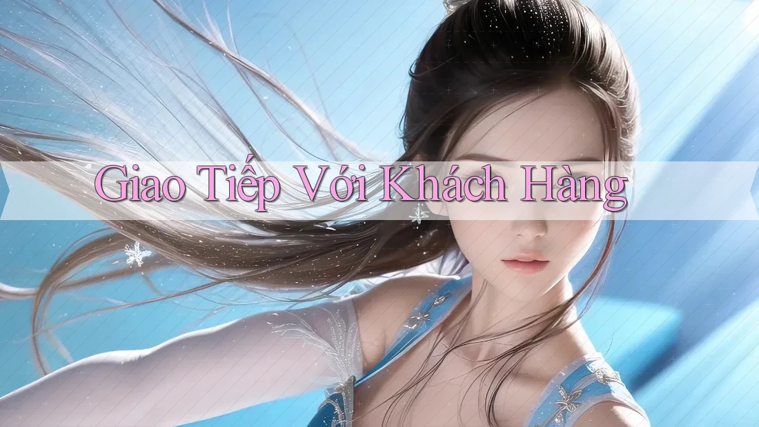 Giao Tiếp Với Khách Hàng Giao Tiếp Với Khách Hàng