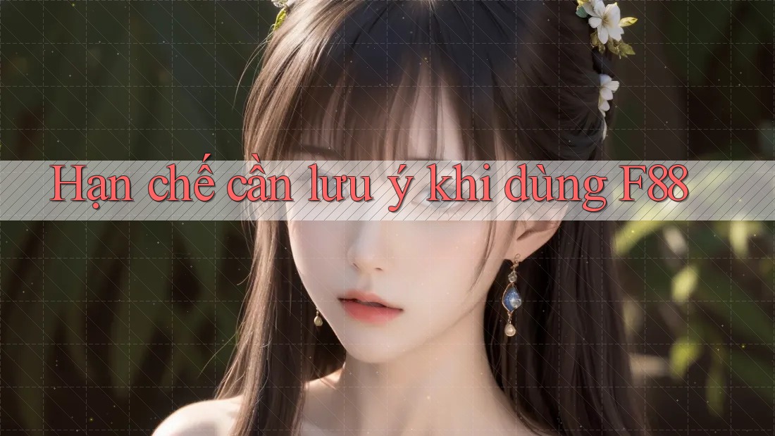 Hạn chế cần lưu ý khi dùng f88 Hạn chế cần lưu ý khi dùng f88