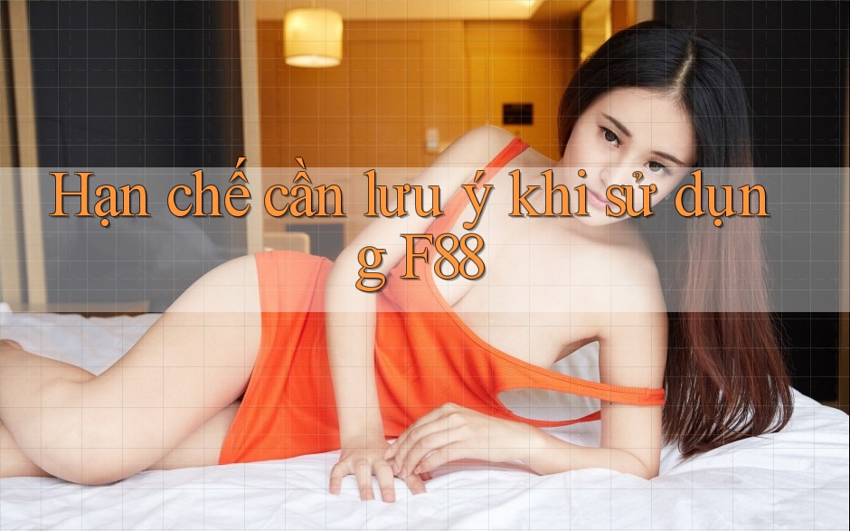 Hạn chế cần lưu ý khi sử dụng f88 Hạn chế cần lưu ý khi sử dụng f88
