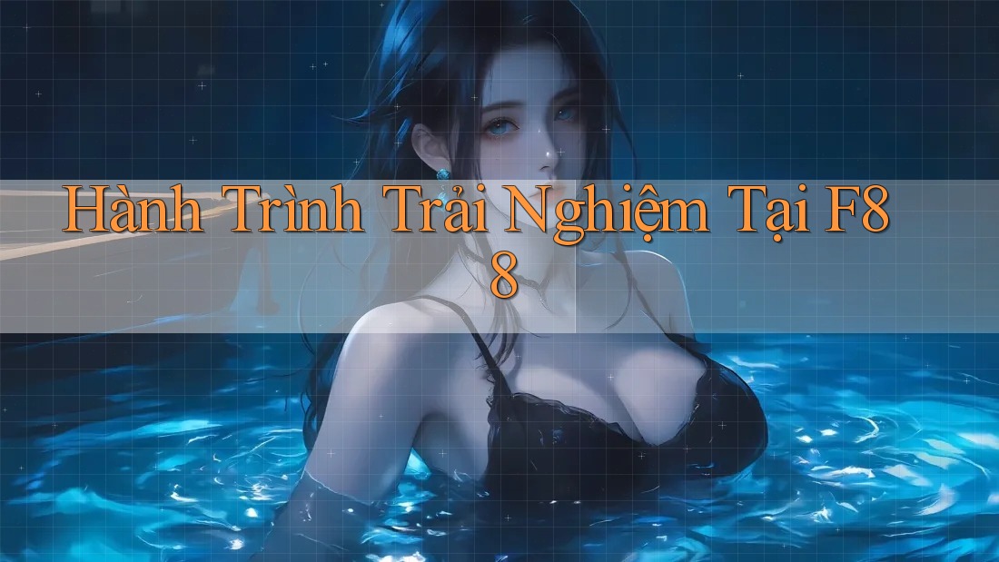 Hành Trình Trải Nghiệm Tại F88 Hành Trình Trải Nghiệm Tại F88