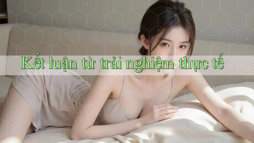 Kết luận từ trải nghiệm thực tế Kết luận từ trải nghiệm thực tế