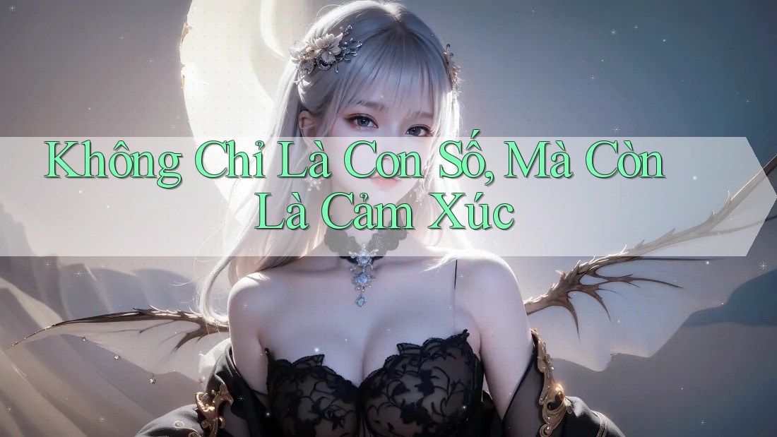Không Chỉ Là Con Số, Mà Còn Là Cảm Xúc Không Chỉ Là Con Số, Mà Còn Là Cảm Xúc