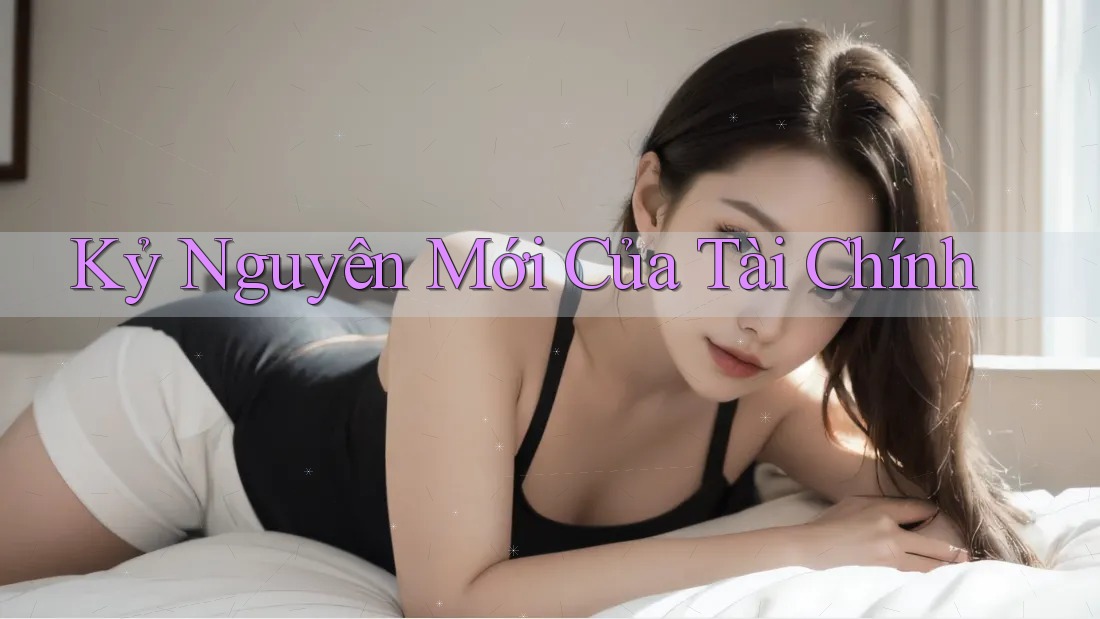 Kỷ Nguyên Mới Của Tài Chính Kỷ Nguyên Mới Của Tài Chính
