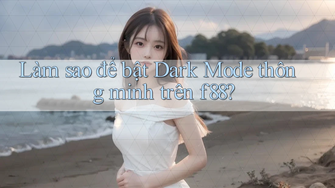 Làm sao để bật Dark Mode thông minh trên f88? Làm sao để bật Dark Mode thông minh trên f88?