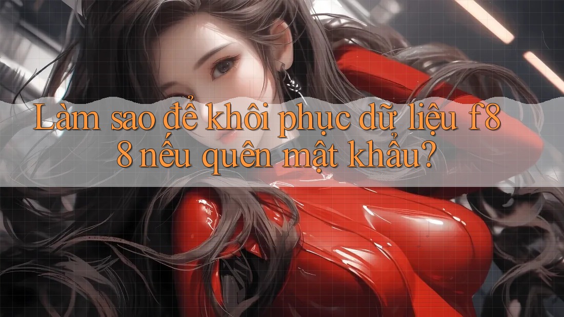 Làm sao để khôi phục dữ liệu f88 nếu quên mật khẩu? Làm sao để khôi phục dữ liệu f88 nếu quên mật khẩu?