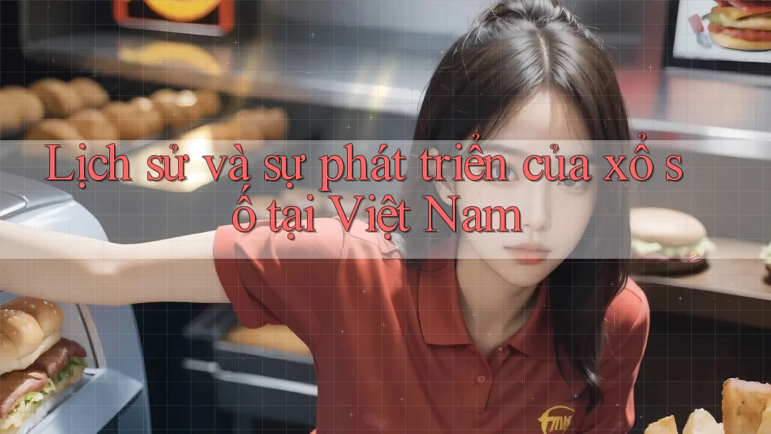 Lịch Sử và Sự Phát Triển Của Xổ Số Tại Việt Nam Lịch Sử và Sự Phát Triển Của Xổ Số Tại Việt Nam