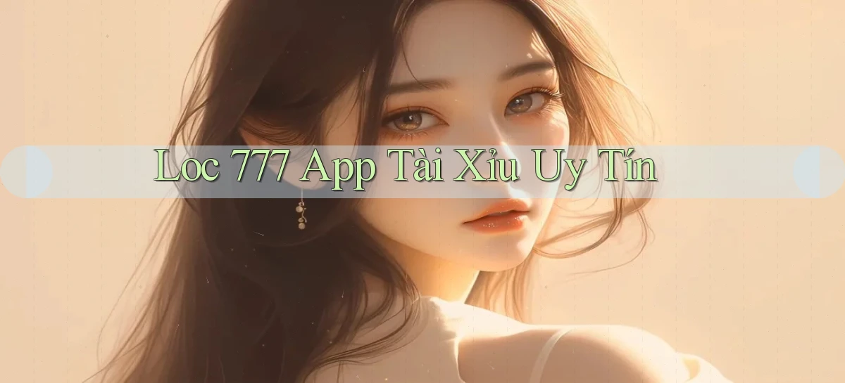 loc 777 app tài xỉu uy tín