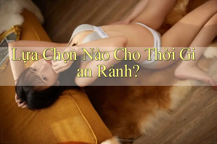 Lựa Chọn Nào Cho Thời Gian Rảnh? Lựa Chọn Nào Cho Thời Gian Rảnh?