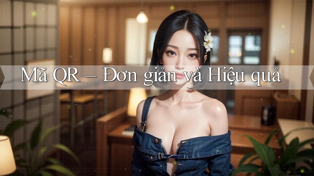 Mã QR – Đơn giản và Hiệu quả Mã QR – Đơn giản và Hiệu quả