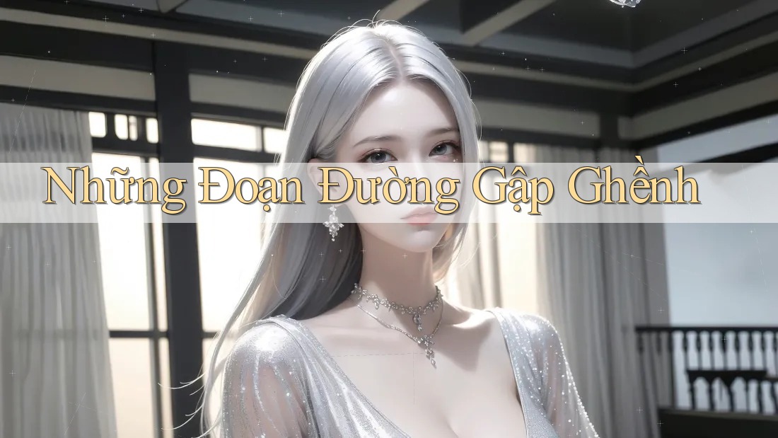 Những Đoạn Đường Gập Ghềnh Những Đoạn Đường Gập Ghềnh