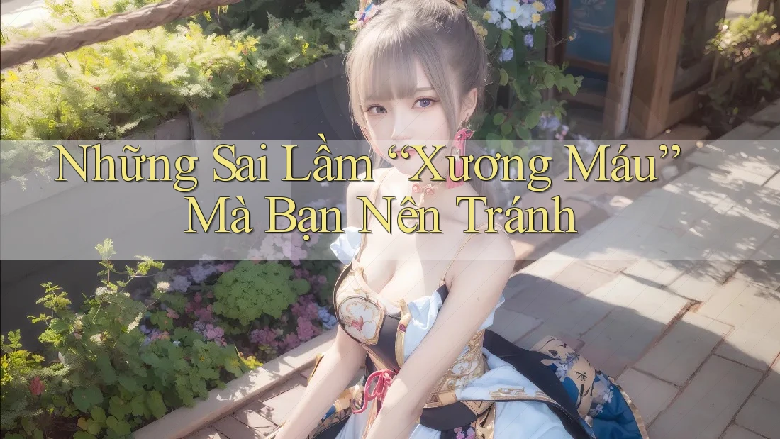 Những Sai Lầm “Xương Máu” Mà Bạn Nên Tránh Những Sai Lầm “Xương Máu” Mà Bạn Nên Tránh