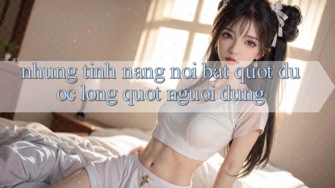 Những Tính Năng Nổi Bật " Được Lòng" Người Dùng Những Tính Năng Nổi Bật " Được Lòng" Người Dùng
