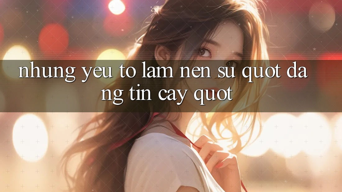 Những Yếu Tố Làm Nên Sự " Đáng Tin Cậy" Những Yếu Tố Làm Nên Sự " Đáng Tin Cậy"