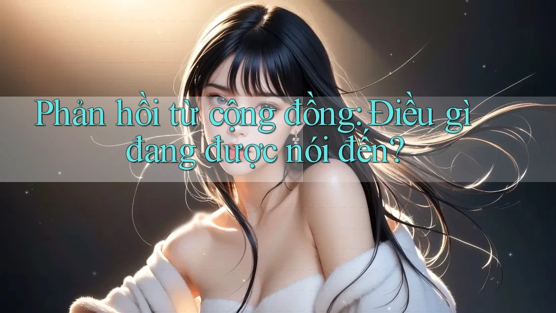 Phản hồi từ cộng đồng – Điều gì đang được nói đến?