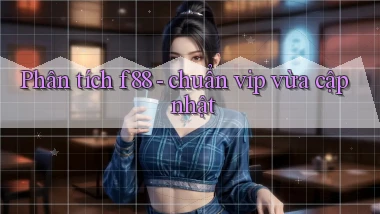 Phân tích f88   chuẩn vip vừa cập nhật