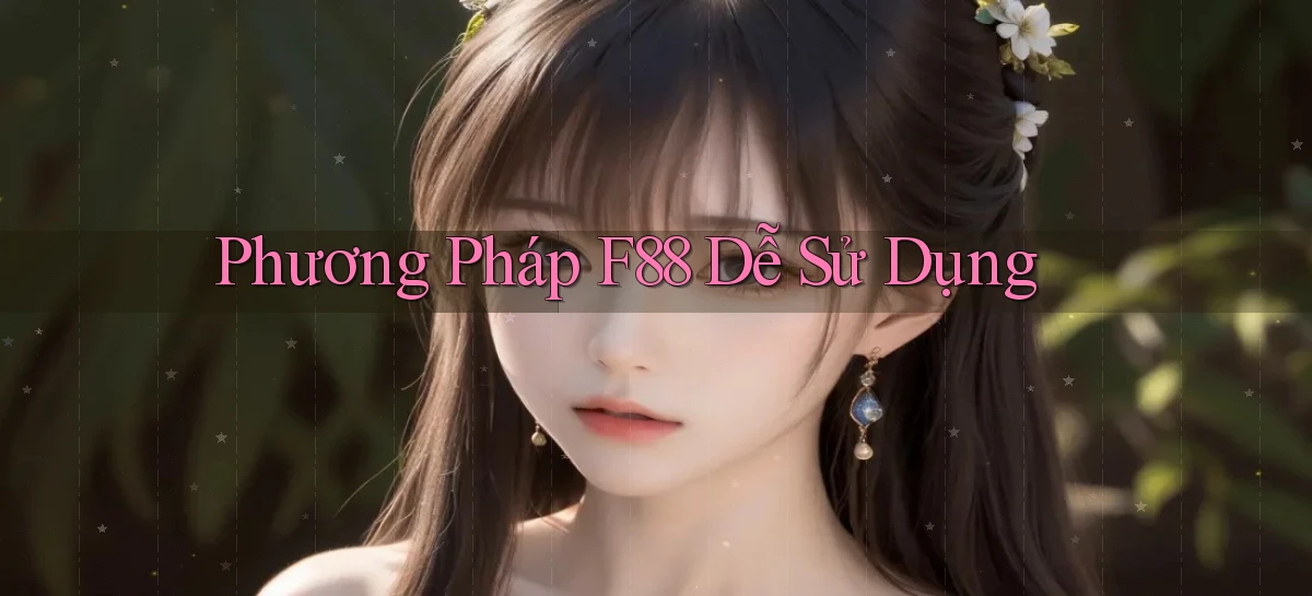 phương pháp f88 dễ sử dụng