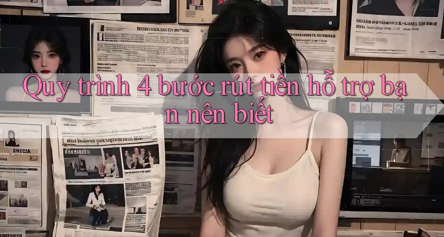 Quy trình 4 bước rút tiền hỗ trợ bạn nên biết Quy trình 4 bước rút tiền hỗ trợ bạn nên biết