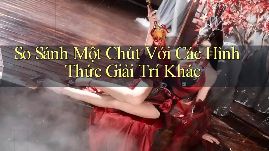 So Sánh Một Chút Với Các Hình Thức Giải Trí Khác So Sánh Một Chút Với Các Hình Thức Giải Trí Khác