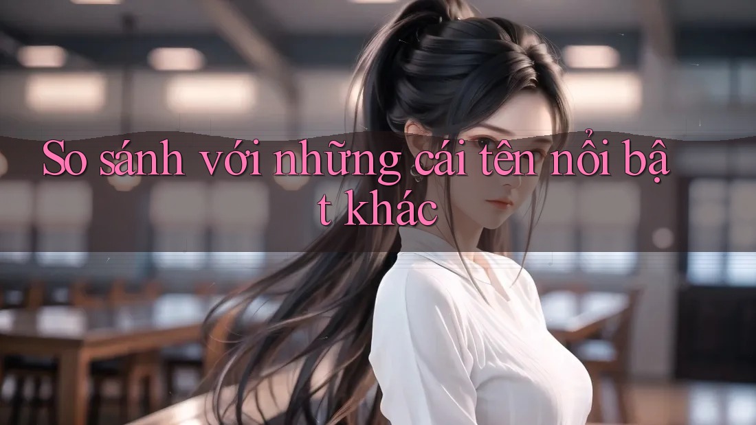 So sánh với những cái tên nổi bật khác So sánh với những cái tên nổi bật khác