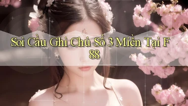 soi cầu ghi chú số 3 miền tại f88