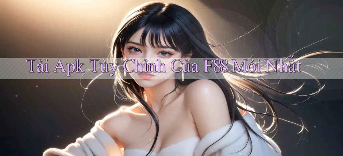 tải apk tùy chỉnh của f88 mới nhất