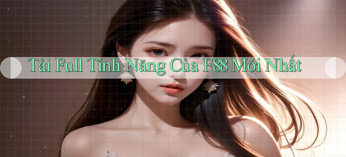 tải full tính năng của f88 mới nhất