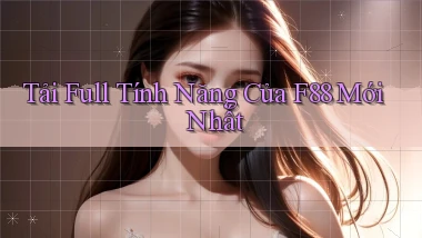 tải full tính năng của f88 mới nhất