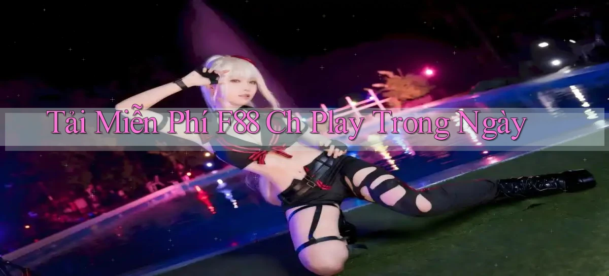 tải miễn phí f88 ch play trong ngày