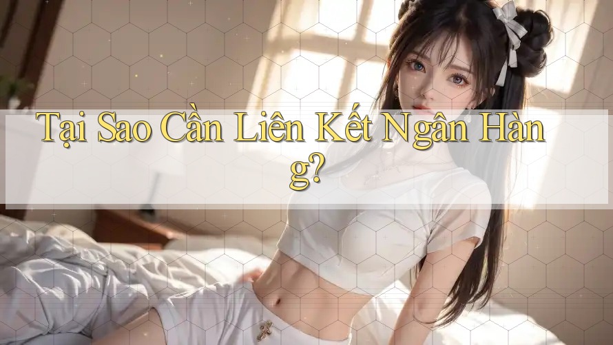 Tại Sao Cần Liên Kết Ngân Hàng?