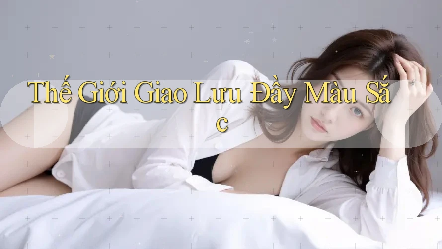 Thế Giới Giao Lưu Đầy Màu Sắc Thế Giới Giao Lưu Đầy Màu Sắc