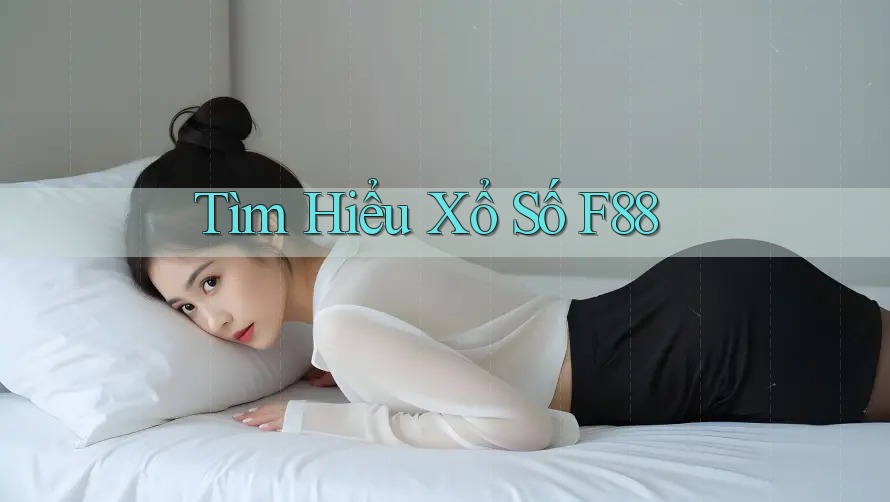 Tìm Hiểu Xổ Số F88 Tìm Hiểu Xổ Số F88