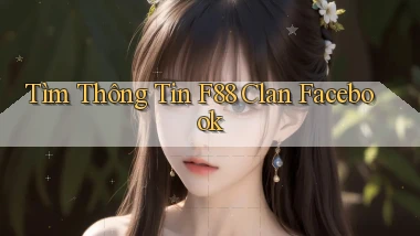 tìm thông tin f88 clan facebook